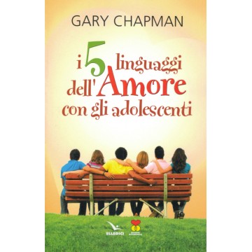 I cinque linguaggi dell'amore con gli adolescenti